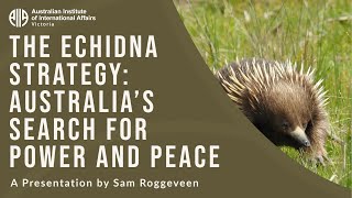 The Echidna Strategy: Australia’s Search for Power and Peace | Sam Roggeveen