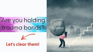 Clearing Trauma Bonds