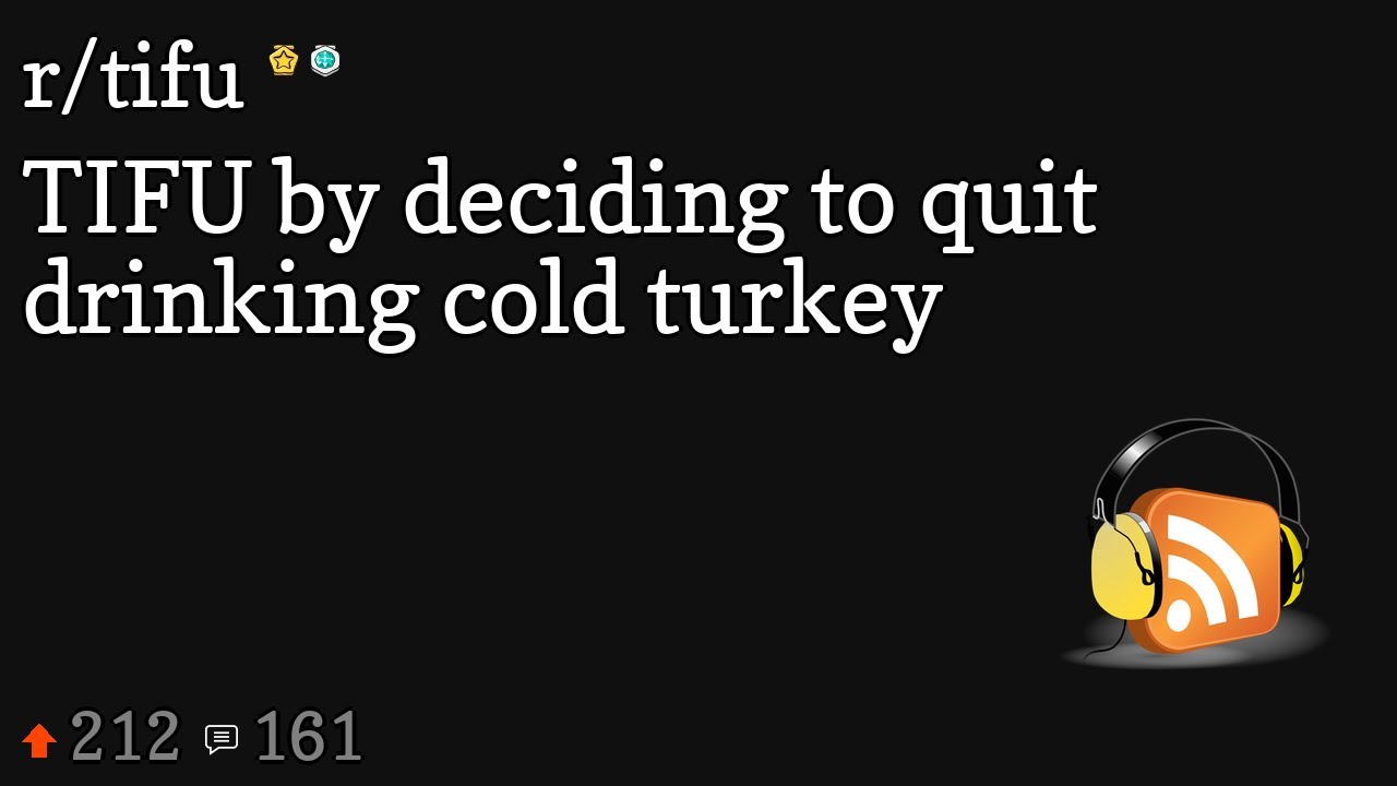 TIFU by deciding to quit drinking cold turkey YouTube