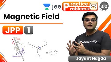 JEE: Magnetic Field JPP - 1 | Unacademy JEE | JEE  Physics | Jayant Nagda