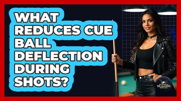 What Reduces Cue Ball Deflection During Shots?