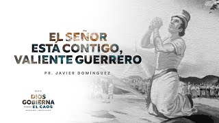 09 - El Señor está contigo, valiente guerrero | Pr. Javier Domínguez | #FamiliaGSG