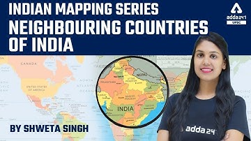 Neighbouring Countries of India | Mapping For UPSC, UPPCS, MPPSC, BPSC, UKPSC, RPSC, All Exams