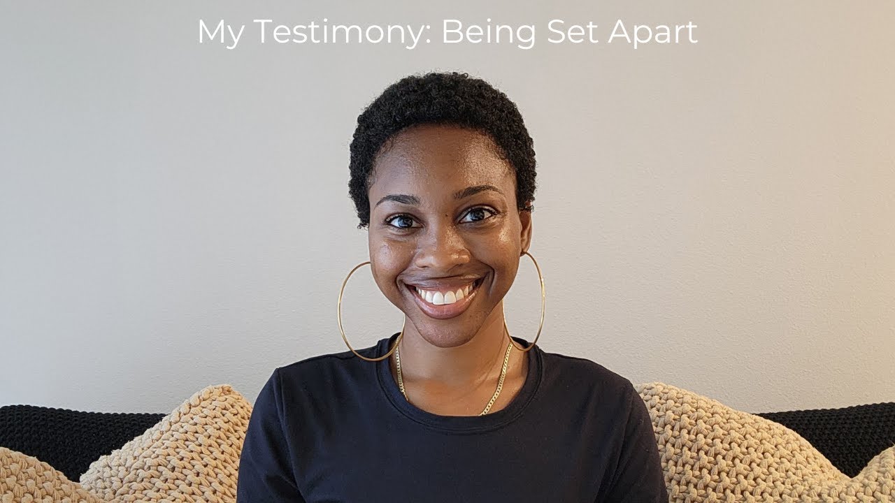 My Testimony | Being Set Apart