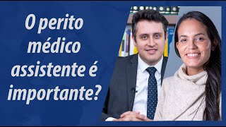 Qual a importância do médico perito assistente?