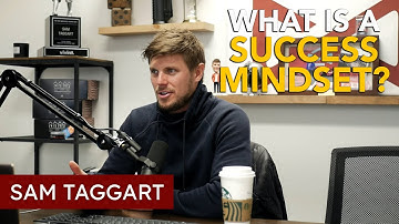 What Is A Success Mindset? | Sam Taggart
