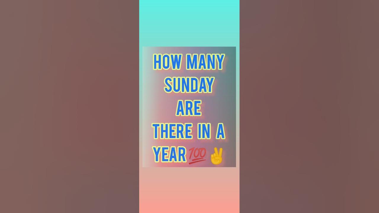 how many sunday are there are in a year YouTube