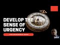 Part 1 - Develop The Sense of Urgency!