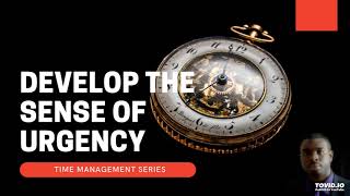 Part 1 - Develop The Sense of Urgency!