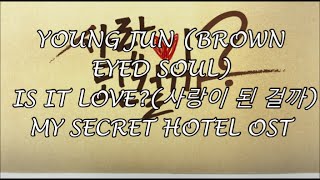 [Han/Rom/Eng] Young Jun (Brown Eyed Soul) – Is It Love? (사랑이 된 걸까) My Secret Hotel Ost eng sub