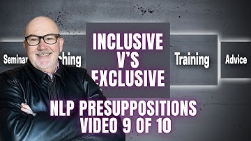NLP Presuppositions - Inclusive Or Exclusive (Video 9 of 10) Influencing Choice Or Manipulation?