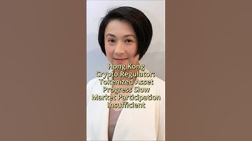 Hong Kong Crypto Regulator: Tokenized Asset Progress Slow, Market Participation Insufficient