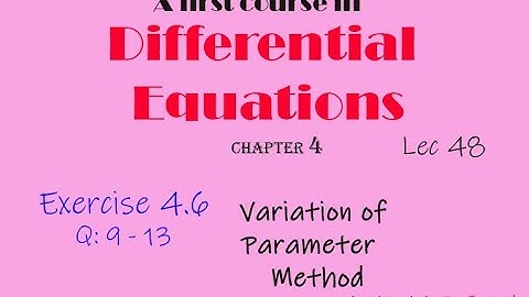 Differential Equations || Lec 48 || Ex: 4.6: Q 9 - 13 || Variation of Parameter Method