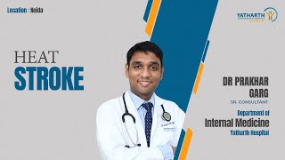 Heat Stroke | Dr. Prakhar Garg | Internal Medicine Yatharth Hospital - Noida #staysafe #heatwave