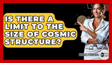 Is There A Limit To The Size Of Cosmic Structure? - Physics Frontier