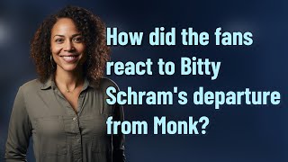 How did the fans react to Bitty Schram's departure from Monk?