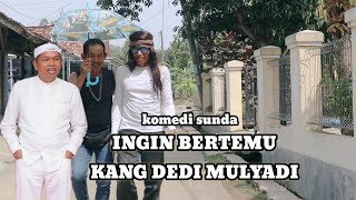 Download Lagu KOMEDI SUNDA~INGIN BERTEMU KANG DEDI MULYADI MP3