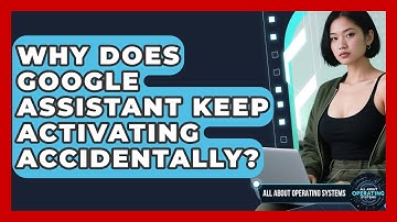 Why Does Google Assistant Keep Activating Accidentally? - All About Operating Systems