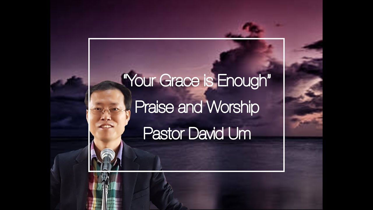 Rev David Um-The Grace Is Enough by Um's Family(201904) - YouTube