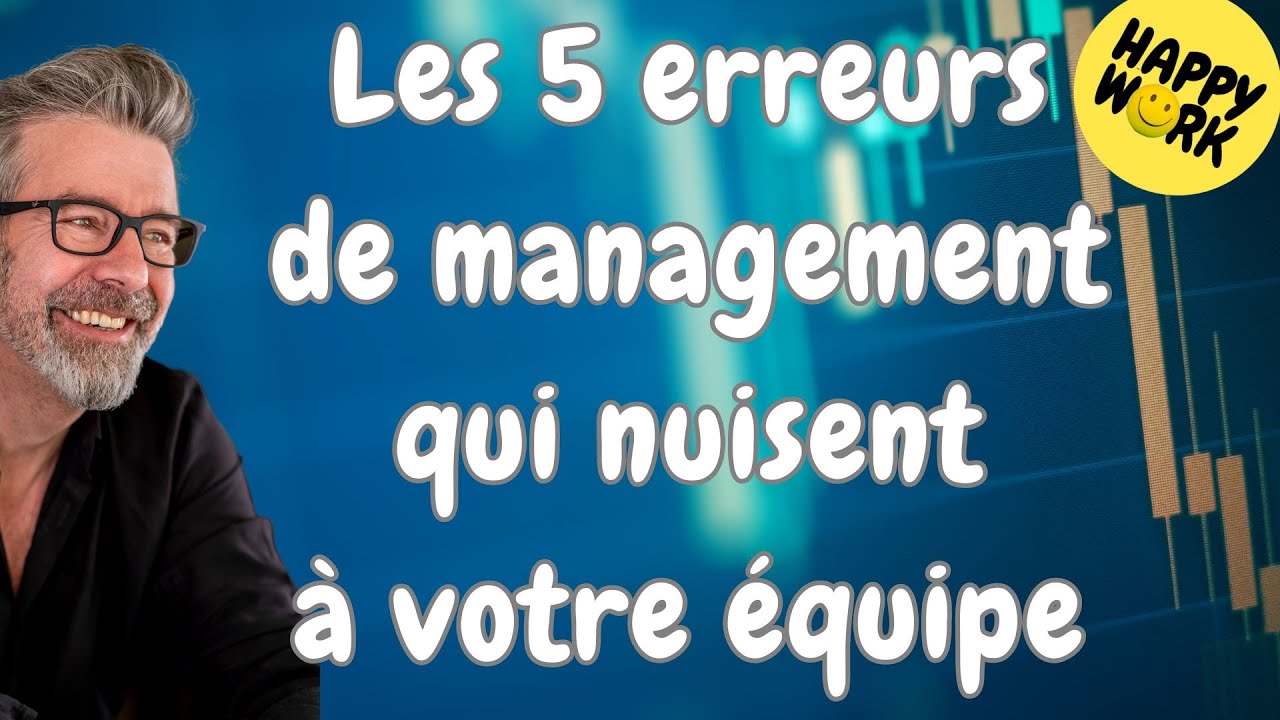 Happy Work - Les 5 erreurs de management qui nuisent à votre équipe ...
