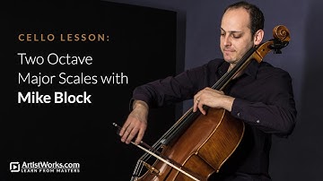 Cello Lesson: Two Octave Major Scales with Mike Block || ArtistWorks