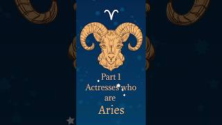 Actresses who are Aries♈ Part 1 #zodiacsigns