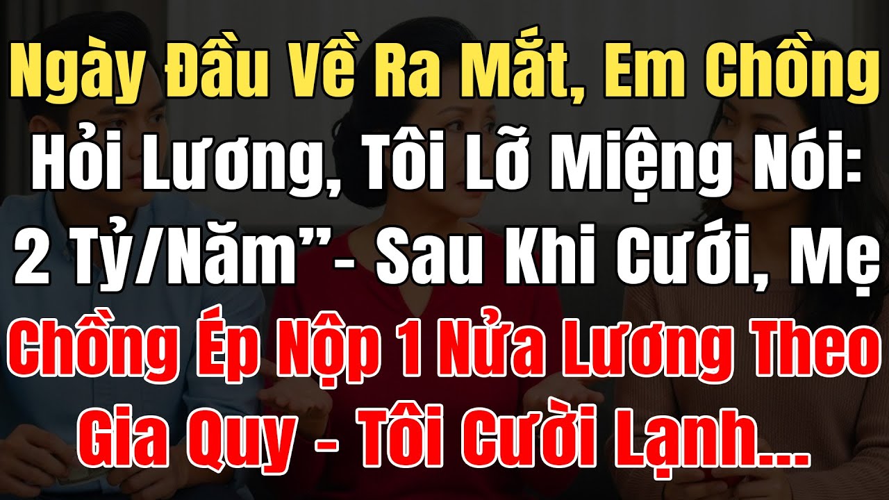 Hôm Về Ra Mắt, Em Chồng Hỏi Lương Tôi Lỡ Nói: 