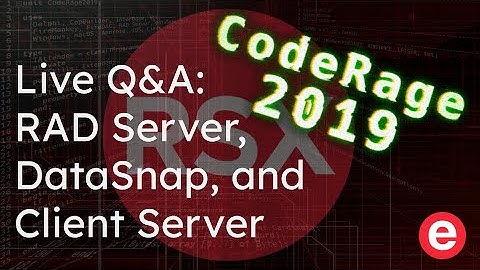 CodeRage 2019 Live Q&A - RAD Server, DataSnap, and Client Server