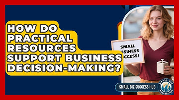 How Do Practical Resources Support Business Decision-Making? | Small Biz Success Hub News