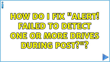 How do I fix "Alert! Failed to detect one or more drives during post?"?