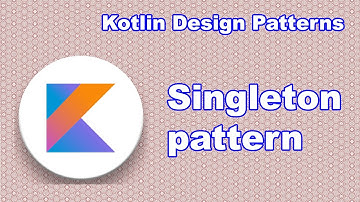 Singleton | Kotlin design patterns