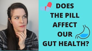 Does The Pill Affect Our Gut Health?