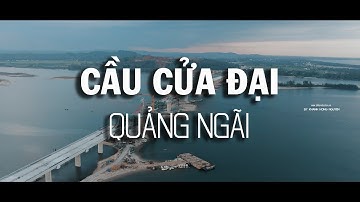 CẦU CỬA ĐẠI QUẢNG NGÃI - FLYCAM QUẢNG NGÃI