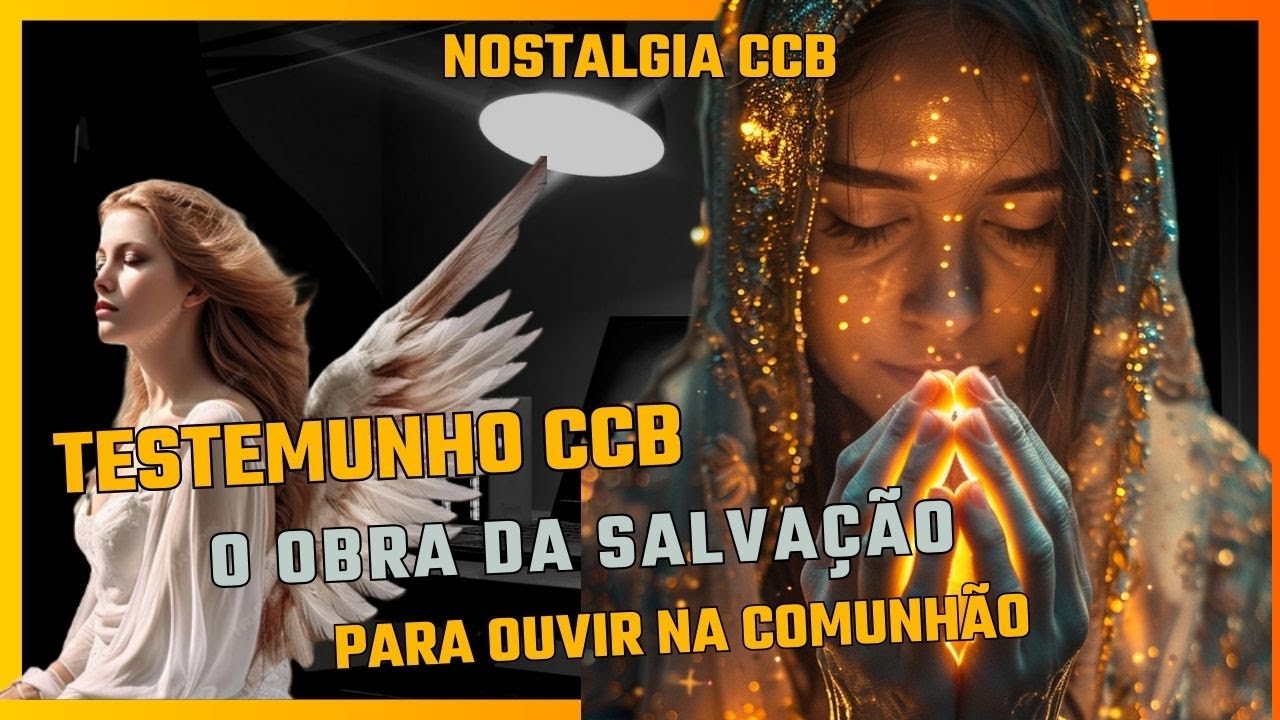 Testemunhos CCB - A Obra da Salvação Para ouvir na comunhão - Nostalgia CCB