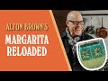 Alton Brown&#39;s Margarita Reloaded