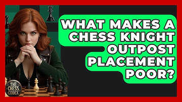 What Makes A Chess Knight Outpost Placement Poor? - The Chess Codex
