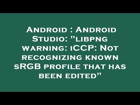 Android : Android Studio: "libpng warning: iCCP: Not recognizing known sRGB profile that has been ed