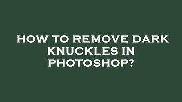 How to remove dark knuckles in photoshop?