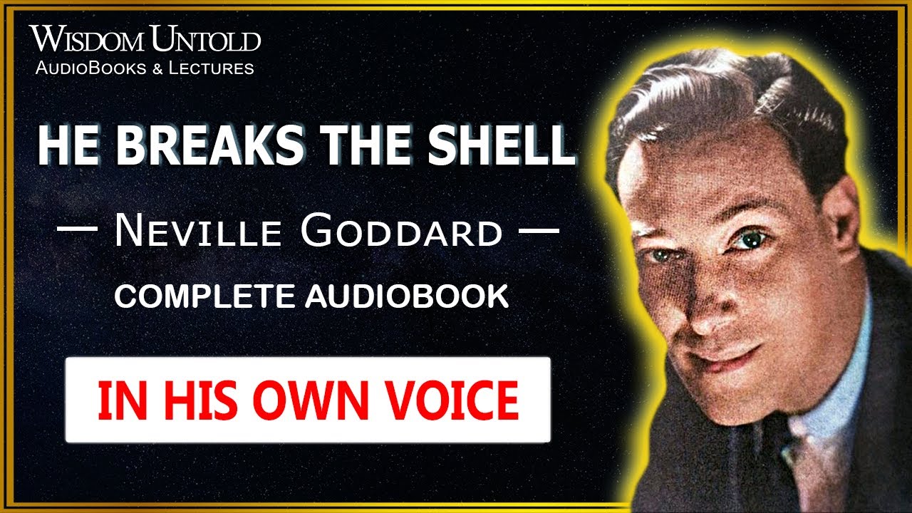Neville Goddard - He Breaks The Shell - Complete Audiobook