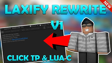 [VERY STABLE] LAXIFY REWRITE V1 (Working) CLICK -TP, LUA C EXE. OP CMDS AND MUCH MORE!! (8 Jan)