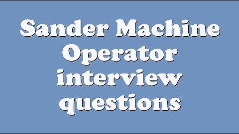 Sander Machine Operator interview questions