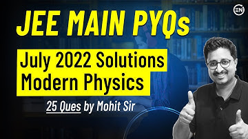 Modern Physics July Attempt Solutions of JEE Main 2022 | Physics PYQs | Eduniti | Mohit Sir