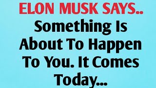 👉 ELON MUSK SAYS..Something Is About To Happen To You. It Comes Today...