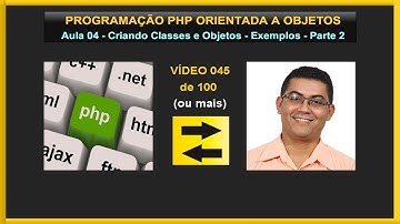 Lição 045 - Curso de PHP Orientado a Objetos - Aula 03 - Criando Classes e Objetos no PHP - Parte 2