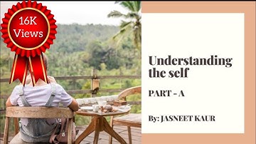 Understanding The Self | Home Science | Chapter 2 Part A | Class-XI CBSE