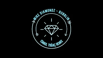 Mike Diamondz - Bubblin  (İsmail Toğaç Remix)