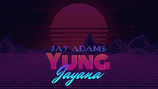 Jay Adam$ - Yung Jayana (Why Do You Know Is My Day)