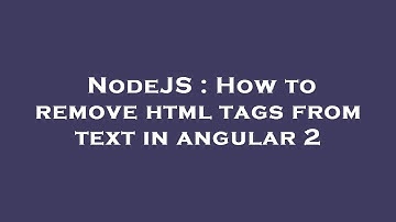NodeJS : How to remove html tags from text in angular 2