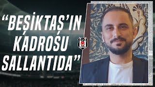 Taner Karaman: "Beşiktaş'a Yeni Gelen Hocadan Sihirli Bir Dokunuş Beklemek Büyük Bir Hayalcilik"