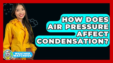 How Does Air Pressure Affect Condensation? - Weather Watchdog